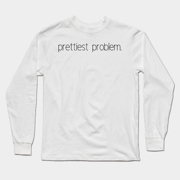 Prettiest problem Long Sleeve T-Shirt by anu saè na